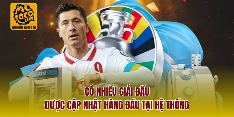 Có nhiều giải đấu được cập nhật hàng đầu tại hệ thống