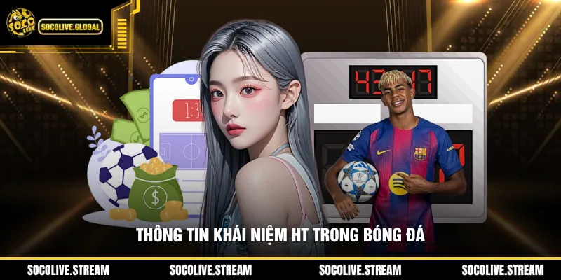 Thông tin khái niệm HT trong bóng đá